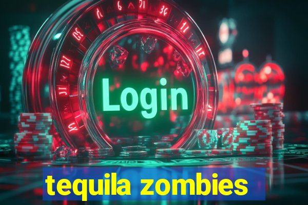 tequila zombies